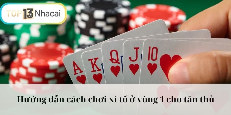 Hướng dẫn cách chơi xì tố ở vòng 1 cho tân thủ