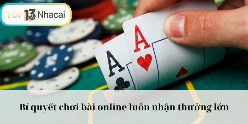 Một vài bí quyết giúp chơi bài online kiếm tiền thật chính xác