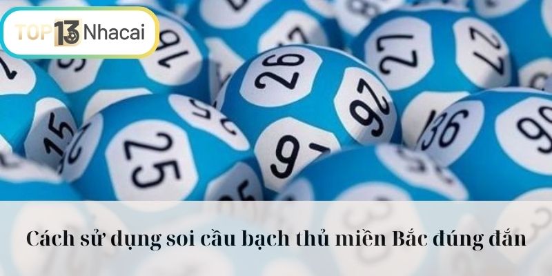 Cách sử dụng soi cầu bạch thủ miền Bắc đúng đắn