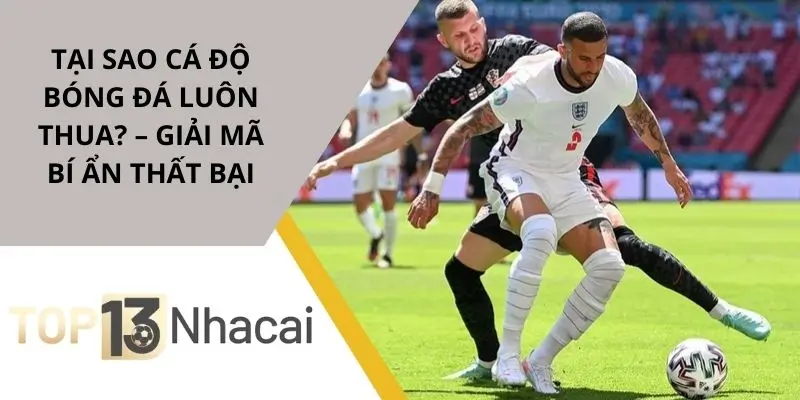 tai-sao-ca-do-bong-da-luon-thua